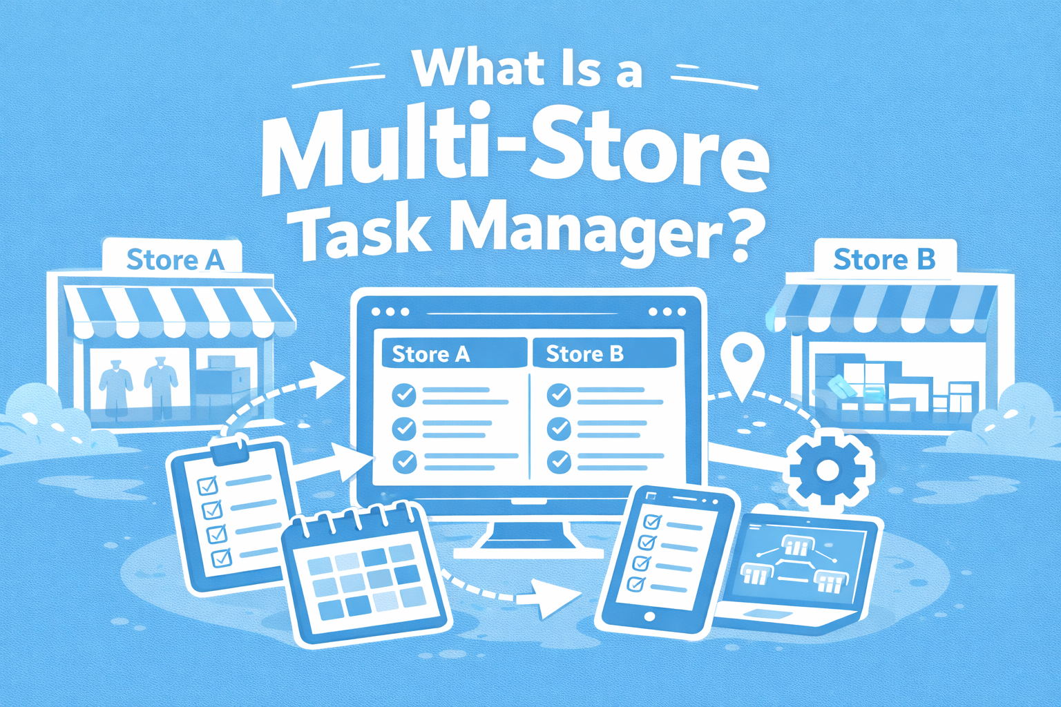 What Is a Multi-Store Task Manager?
